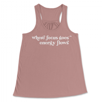 Where Focus Goes Energy Flows Tank